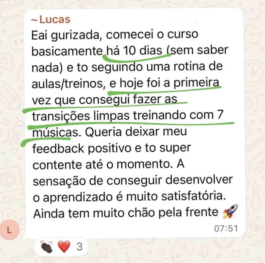 Lucas: começou o curso há 10 dias, no segundo dia criou uma rotina de aulas e treinos e hoje fez a primeira vez com transições limpas treinando com 7 músicas.